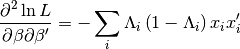 \frac{\partial^{2}\ln L}{\partial\beta\partial\beta^{\prime}}=-\sum_{i}\Lambda_{i}\left(1-\Lambda_{i}\right)x_{i}x_{i}^{\prime}