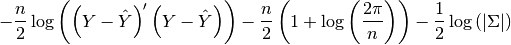 -\frac{n}{2}\log\left(\left(Y-\hat{Y}\right)^{\prime}\left(Y-\hat{Y}\right)\right)-\frac{n}{2}\left(1+\log\left(\frac{2\pi}{n}\right)\right)-\frac{1}{2}\log\left(\left|\Sigma\right|\right)