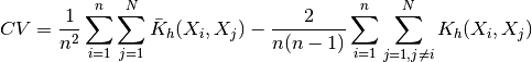 CV=\frac{1}{n^{2}}\sum_{i=1}^{n}\sum_{j=1}^{N}
\bar{K}_{h}(X_{i},X_{j})-\frac{2}{n(n-1)}\sum_{i=1}^{n}
\sum_{j=1,j\neq i}^{N}K_{h}(X_{i},X_{j})