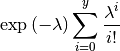 \exp\left(-\lambda\right)\sum_{i=0}^{y}\frac{\lambda^{i}}{i!}