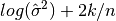 log(\hat{\sigma}^2) + 2 k / n