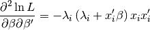 \frac{\partial^{2}\ln L}{\partial\beta\partial\beta^{\prime}}=-\lambda_{i}\left(\lambda_{i}+x_{i}^{\prime}\beta\right)x_{i}x_{i}^{\prime}