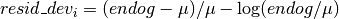 resid\_dev_i =  (endog - \mu) / \mu - \log(endog / \mu)