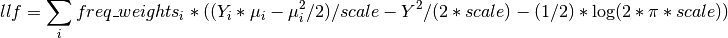 llf = \sum_i freq\_weights_i * ((Y_i * \mu_i - \mu_i^2 / 2) / scale-
      Y^2 / (2 * scale) - (1/2) * \log(2 * \pi * scale))