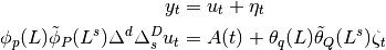 y_t & = u_t + \eta_t \\
\phi_p (L) \tilde \phi_P (L^s) \Delta^d \Delta_s^D u_t & = A(t) +
    \theta_q (L) \tilde \theta_Q (L^s) \zeta_t