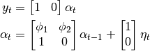 y_t & = \begin{bmatrix} 1 & 0 \end{bmatrix} \alpha_t \\
\alpha_t & = \begin{bmatrix}
   \phi_1 & \phi_2 \\
        1 &      0
\end{bmatrix} \alpha_{t-1} + \begin{bmatrix} 1 \\ 0 \end{bmatrix} \eta_t