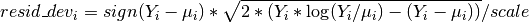 resid\_dev_i = sign(Y_i - \mu_i) * \sqrt{2 *
               (Y_i * \log(Y_i / \mu_i) - (Y_i - \mu_i))} / scale