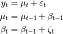 y_t &= \mu_t + \varepsilon_t \\
\mu_t &= \mu_{t-1} + \beta_{t-1} \\
\beta_t &= \beta_{t-1} + \zeta_t