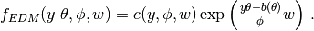 f_{EDM}(y|\theta,\phi,w) = c(y,\phi,w)
\exp\left(\frac{y\theta-b(\theta)}{\phi}w\right)\,.