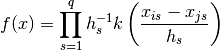 f(x)=\prod_{s=1}^{q}h_{s}^{-1}k
\left(\frac{x_{is}-x_{js}}{h_{s}}\right)