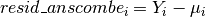 resid\_anscombe_i = Y_i - \mu_i