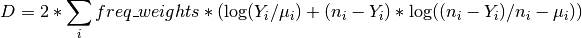 D = 2 * \sum_i freq\_weights * (\log(Y_i / \mu_i) + (n_i - Y_i) *
    \log((n_i - Y_i) / n_i - \mu_i))