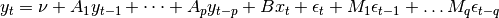 y_t = \nu + A_1 y_{t-1} + \dots + A_p y_{t-p} + B x_t + \epsilon_t +
M_1 \epsilon_{t-1} + \dots M_q \epsilon_{t-q}