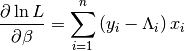 \frac{\partial\ln L}{\partial\beta}=\sum_{i=1}^{n}\left(y_{i}-\Lambda_{i}\right)x_{i}