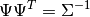 \Psi\Psi^{T}=\Sigma^{-1}