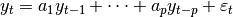 y_t = a_1 y_{t-1} + \dots + a_p y_{t-p} + \varepsilon_t