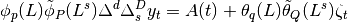 \phi_p (L) \tilde \phi_P (L^s) \Delta^d \Delta_s^D y_t = A(t) +
    \theta_q (L) \tilde \theta_Q (L^s) \zeta_t