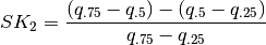 SK_{2}=\frac{\left(q_{.75}-q_{.5}\right)
-\left(q_{.5}-q_{.25}\right)}{q_{.75}-q_{.25}}