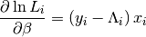 \frac{\partial\ln L_{i}}{\partial\beta}=\left(y_{i}-\Lambda_{i}\right)x_{i}