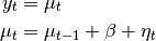 y_t &= \mu_t \\
\mu_t &= \mu_{t-1} + \beta + \eta_t